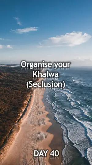 Day 40: Organise a Khalwa